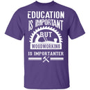 Woodworking Is Importanter T-Shirt CustomCat