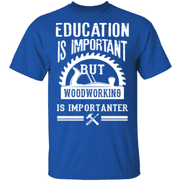 Woodworking Is Importanter T-Shirt CustomCat