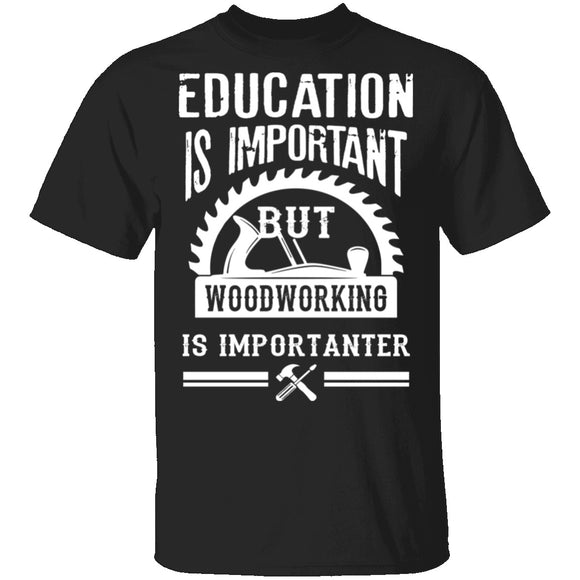 Woodworking Is Importanter T-Shirt CustomCat