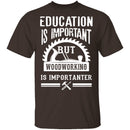 Woodworking Is Importanter T-Shirt CustomCat