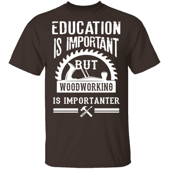 Woodworking Is Importanter T-Shirt CustomCat
