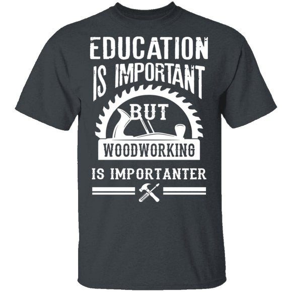 Woodworking Is Importanter T-Shirt CustomCat