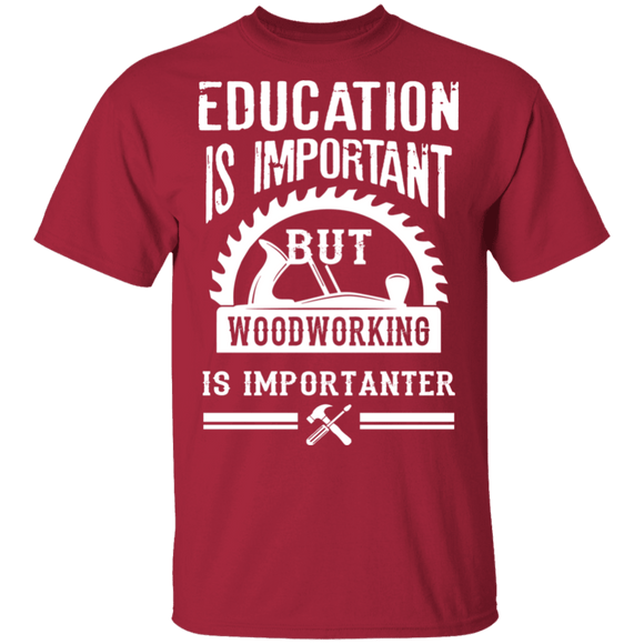 Woodworking Is Importanter T-Shirt CustomCat
