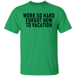 Work So Hard Forgor How To Vacation T-Shirt CustomCat