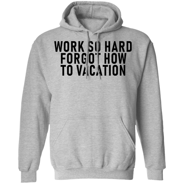 Work So Hard Forgor How To Vacation T-Shirt CustomCat