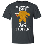 Workin' Off My Stuffin' T-Shirt CustomCat