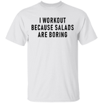 Workout Because Salads Are Boring T-Shirt CustomCat