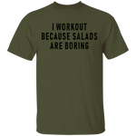 Workout Because Salads Are Boring T-Shirt CustomCat