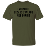 Workout Because Salads Are Boring T-Shirt CustomCat