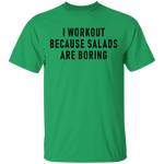 Workout Because Salads Are Boring T-Shirt CustomCat