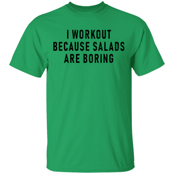 Workout Because Salads Are Boring T-Shirt CustomCat
