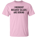 Workout Because Salads Are Boring T-Shirt CustomCat