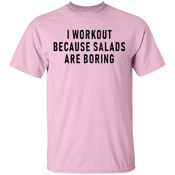 Workout Because Salads Are Boring T-Shirt CustomCat