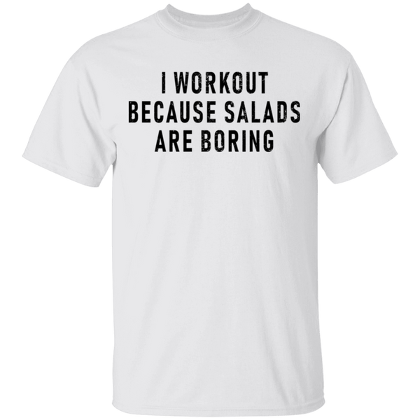 Workout Because Salads Are Boring T-Shirt CustomCat
