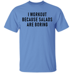 Workout Because Salads Are Boring T-Shirt CustomCat