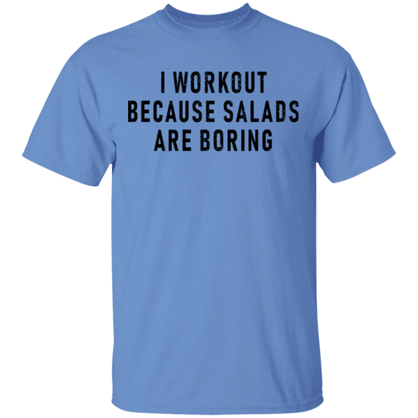Workout Because Salads Are Boring T-Shirt CustomCat
