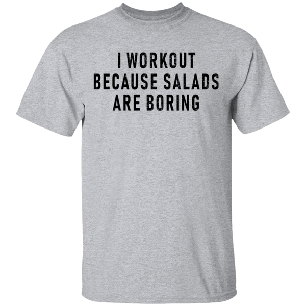 Workout Because Salads Are Boring T-Shirt CustomCat