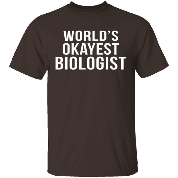 World's Okayest Biologist T-Shirt CustomCat