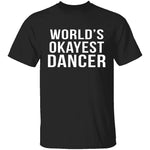 World's Okayest Dancer T-Shirt CustomCat