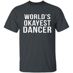 World's Okayest Dancer T-Shirt CustomCat