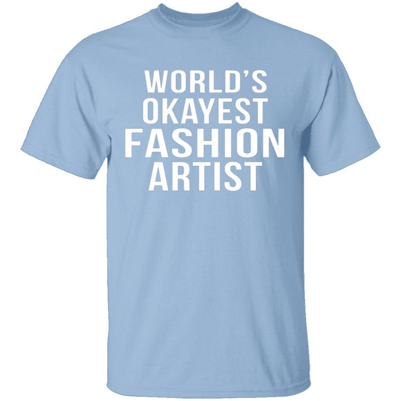 World's Okayest Fashion Artist T-Shirt CustomCat