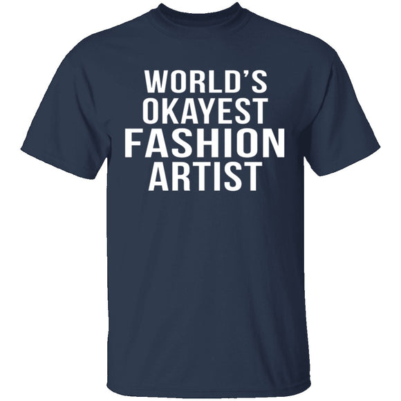 World's Okayest Fashion Artist T-Shirt CustomCat