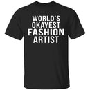 World's Okayest Fashion Artist T-Shirt CustomCat