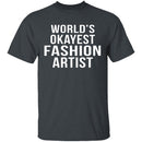 World's Okayest Fashion Artist T-Shirt CustomCat
