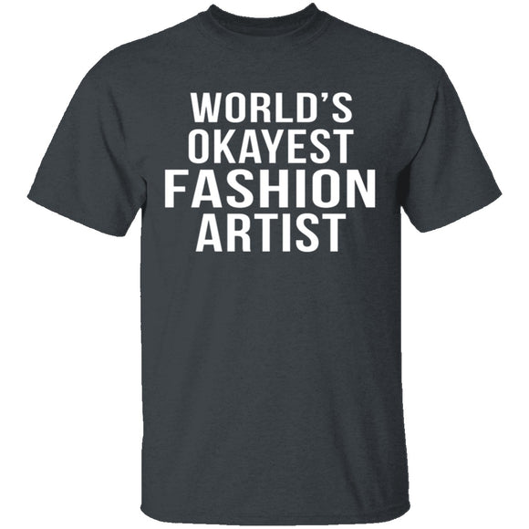 World's Okayest Fashion Artist T-Shirt CustomCat