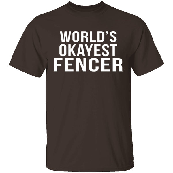 World's Okayest Fencer T-Shirt CustomCat