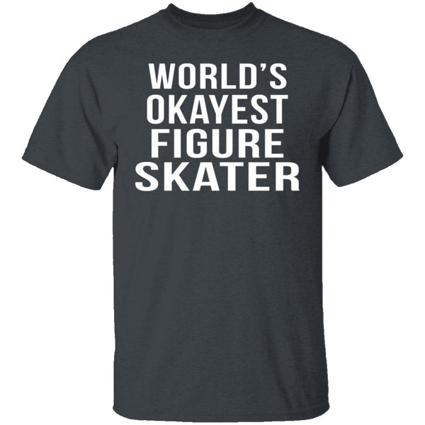 World's Okayest Figure Skater T-Shirt CustomCat