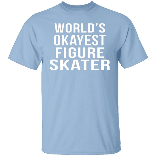 World's Okayest Figure Skater T-Shirt CustomCat