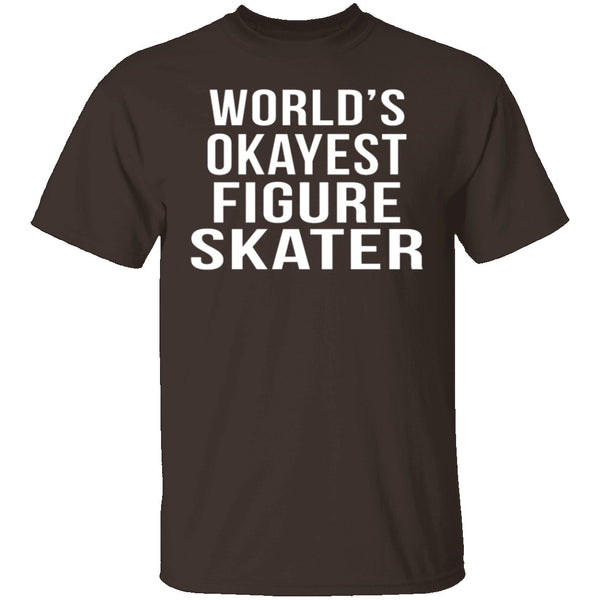 World's Okayest Figure Skater T-Shirt CustomCat