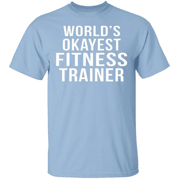 World's Okayest Fitness Trainer T-Shirt CustomCat
