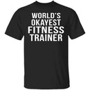 World's Okayest Fitness Trainer T-Shirt CustomCat