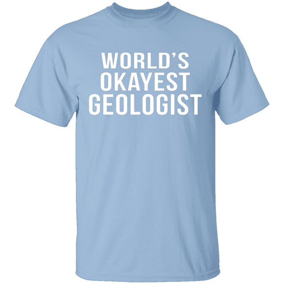 World's Okayest Geologist T-Shirt CustomCat