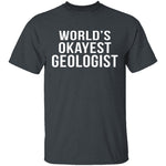 World's Okayest Geologist T-Shirt CustomCat