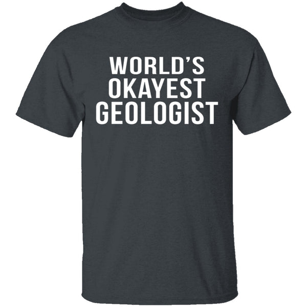 World's Okayest Geologist T-Shirt CustomCat