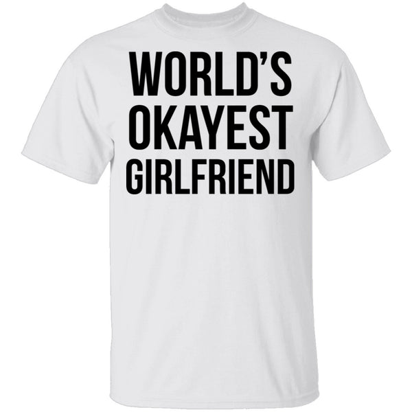 World's Okayest Girlfriend T-Shirt CustomCat