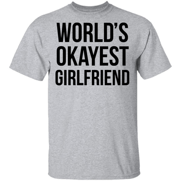 World's Okayest Girlfriend T-Shirt CustomCat