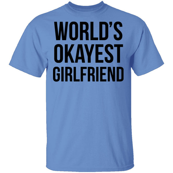 World's Okayest Girlfriend T-Shirt CustomCat