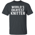 World's Okayest Knitter T-Shirt CustomCat