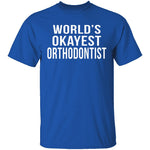 World's Okayest Orthodontist T-Shirt CustomCat