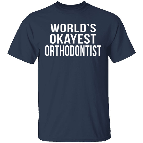 World's Okayest Orthodontist T-Shirt CustomCat
