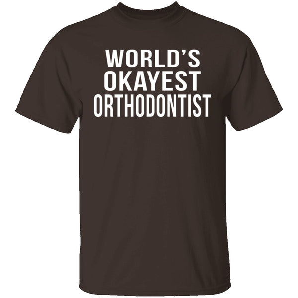 World's Okayest Orthodontist T-Shirt CustomCat