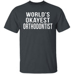 World's Okayest Orthodontist T-Shirt CustomCat