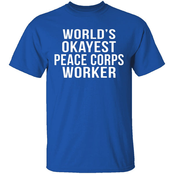 World's Okayest Peace Corps Worker T-Shirt CustomCat