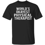 World's Okayest Physical Therapist T-Shirt CustomCat