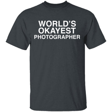 Worlds Okayest Photographer T-Shirt CustomCat