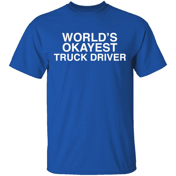 Worlds Okayest Truck Driver T-Shirt CustomCat